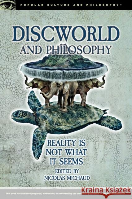 Discworld and Philosophy: Reality Is Not What It Seems Nicolas Michaud 9780812699197 Open Court - książka