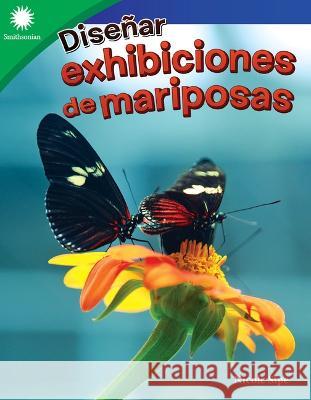 Diseñar Exhibiciones de Mariposas Sipe, Nicole 9781087625263 Teacher Created Materials - książka