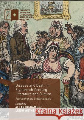 Disease and Death in Eighteenth-Century Literature and Culture: Fashioning the Unfashionable Ingram, Allan 9781349955688 Palgrave MacMillan - książka
