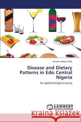 Disease and Dietary Patterns in Edo Central Nigeria Adodo Osb, Anselm 9783659400902 LAP Lambert Academic Publishing - książka