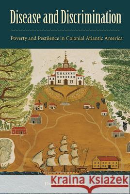 Disease and Discrimination: Poverty and Pestilence in Colonial Atlantic America Dale L. Hutchinson 9780813062693 University Press of Florida - książka