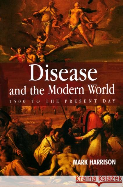 Disease and the Modern World: 1500 to the Present Day Mark Harrison 9780745628103 John Wiley and Sons Ltd - książka