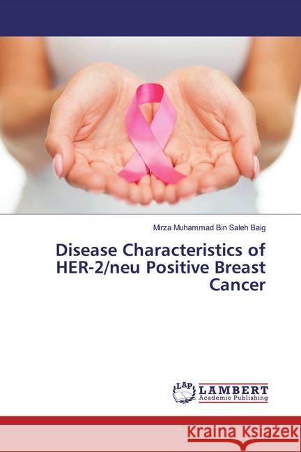 Disease Characteristics of HER-2/neu Positive Breast Cancer Muhammad Bin Saleh Baig, Mirza 9783659935046 LAP Lambert Academic Publishing - książka