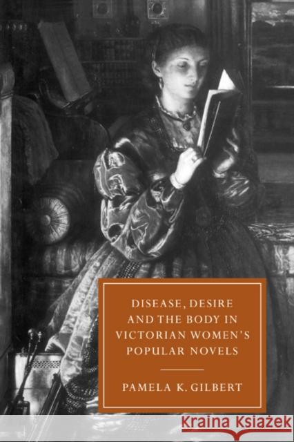 Disease, Desire, and the Body in Victorian Women's Popular Novels Pamela K. Gilbert Gillian Beer 9780521022071 Cambridge University Press - książka