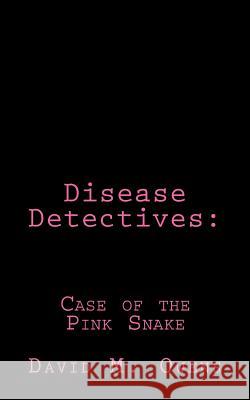 Disease Detectives: Case of the Pink Snake David M. Owens 9781500351137 Createspace - książka