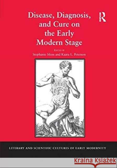 Disease, Diagnosis, and Cure on the Early Modern Stage Stephanie Moss Dr. Kaara L. Peterson  9781138249240 Routledge - książka
