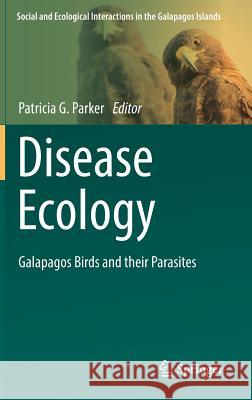 Disease Ecology: Galapagos Birds and Their Parasites Parker, Patricia G. 9783319659084 Springer - książka