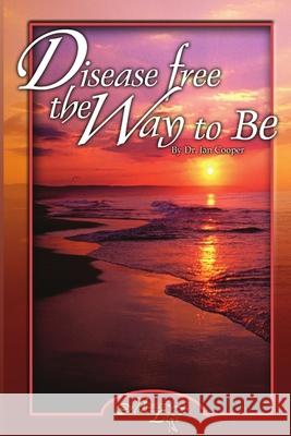Disease Free: The Way To Be Jan Cooper 9780557207305 Lulu.com - książka