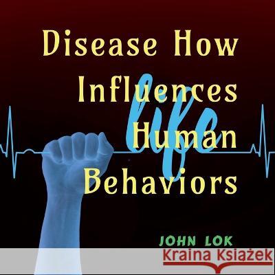 Disease How Influences Human Behaviors John Lok   9798887830988 Notion Press - książka
