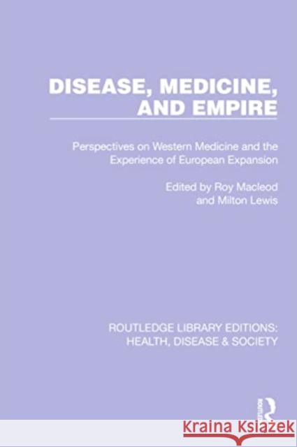 Disease, Medicine and Empire: Perspectives on Western Medicine and the Experience of European Expansion Roy MacLeod Milton J. Lewis 9781032235547 Routledge - książka