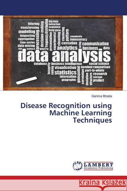 Disease Recognition using Machine Learning Techniques Bhatia, Garima 9783659897276 LAP Lambert Academic Publishing - książka