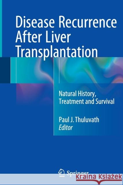 Disease Recurrence After Liver Transplantation: Natural History, Treatment and Survival Thuluvath, Paul J. 9781493941377 Springer - książka