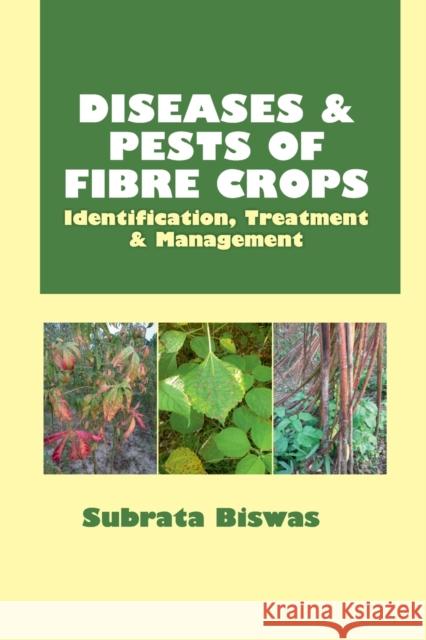 Diseases & Pests Of Fibre Crops: Identification, Treatment & Management Subrata Biswas   9788119072835 New India Publishing Agency - książka