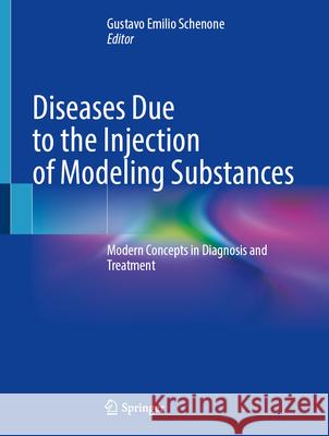 Diseases Due to the Injection of Modeling Substances: Modern Concepts in Diagnosis and Treatment Gustavo Emilio Schenone 9783032075147 Springer - książka