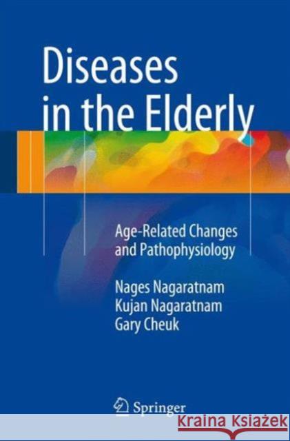 Diseases in the Elderly: Age-Related Changes and Pathophysiology Nagaratnam, Nages 9783319257853 Springer - książka