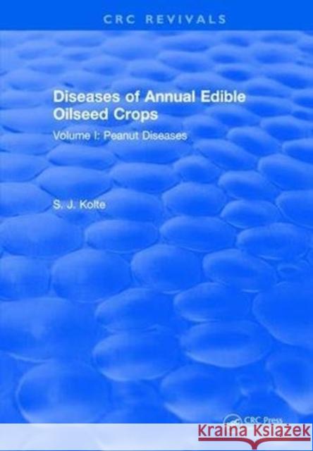 Diseases of Annual Edible Oilseed Crops: Volume I: Peanut Diseases S. J. Kolte 9781315892351 Taylor and Francis - książka