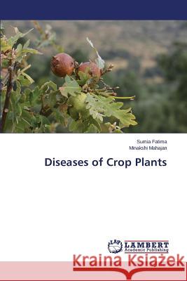 Diseases of Crop Plants Fatima Sumia                             Mahajan Minakshi 9783659574443 LAP Lambert Academic Publishing - książka