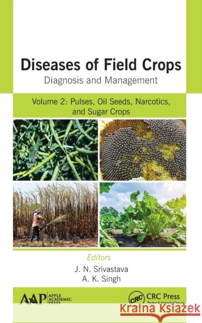 Diseases of Field Crops Diagnosis and Management: Volume 2: Pulses, Oil Seeds, Narcotics, and Sugar Crops J. N. Srivastava A. K. Sing 9781771888400 Apple Academic Press - książka