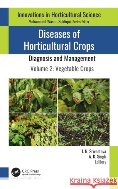Diseases of Horticultural Crops: Diagnosis and Management: Volume 2: Vegetable Crops J. N. Srivastava A. K. Singh 9781771889902 Apple Academic Press - książka