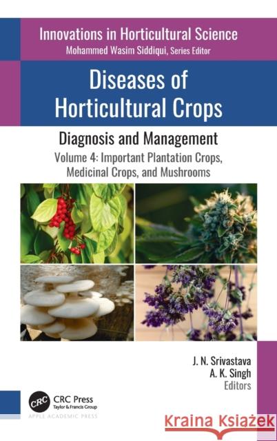 Diseases of Horticultural Crops: Diagnosis and Management: Volume 4: Important Plantation Crops, Medicinal Crops, and Mushrooms J. N. Srivastava A. K. Singh 9781771889926 Apple Academic Press - książka