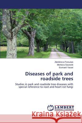 Diseases of park and roadside trees Foroutan Abdolreza 9783659673023 LAP Lambert Academic Publishing - książka