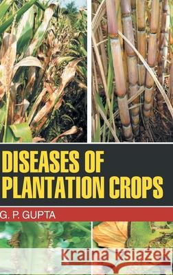 Diseases of Plantation Crops G. Gupta 9789350562512 Discovery Publishing House Pvt Ltd - książka