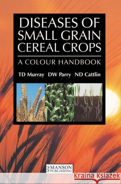 Diseases of Small Grain Cereal Crops : A Colour Handbook Timothy Murray David Parry 9781840761047 MANSON PUBLISHING LTD - książka