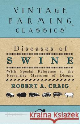 Diseases of Swine - With Special Reference to the Preventive Measures of Disease Robert A. Craig 9781447467137 Beston Press - książka