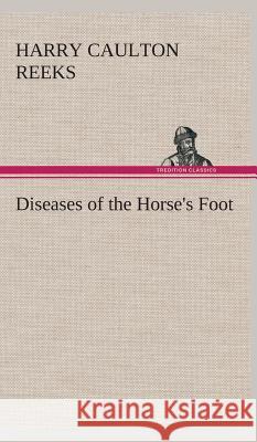 Diseases of the Horse's Foot Harry Caulton Reeks 9783849524098 Tredition Classics - książka