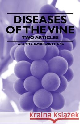 Diseases of the Vine - Two Articles William Chamberlain Strong, William Chorlton 9781446534267 Read Books - książka