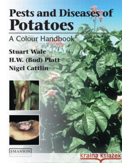 Diseases, Pests and Disorders of Potatoes: A Colour Handbook Wale, Stuart 9781840760217 MANSON PUBLISHING LTD - książka