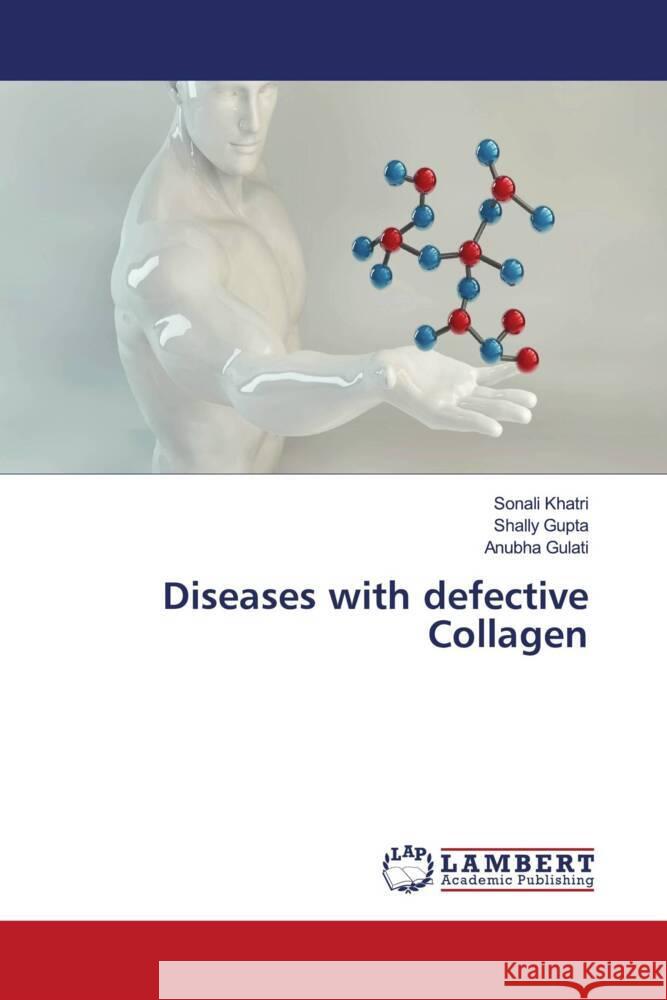 Diseases with defective Collagen Khatri, Sonali, Gupta, Shally, Gulati, Anubha 9786207457861 LAP Lambert Academic Publishing - książka