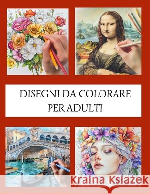 Disegni Da Colorare Per Adulti: Colora il tuo mondo: rilassati, migliora l'umore e gioisci dei tuoi capolavori. Luna's Book 9798326111845 Independently Published - książka