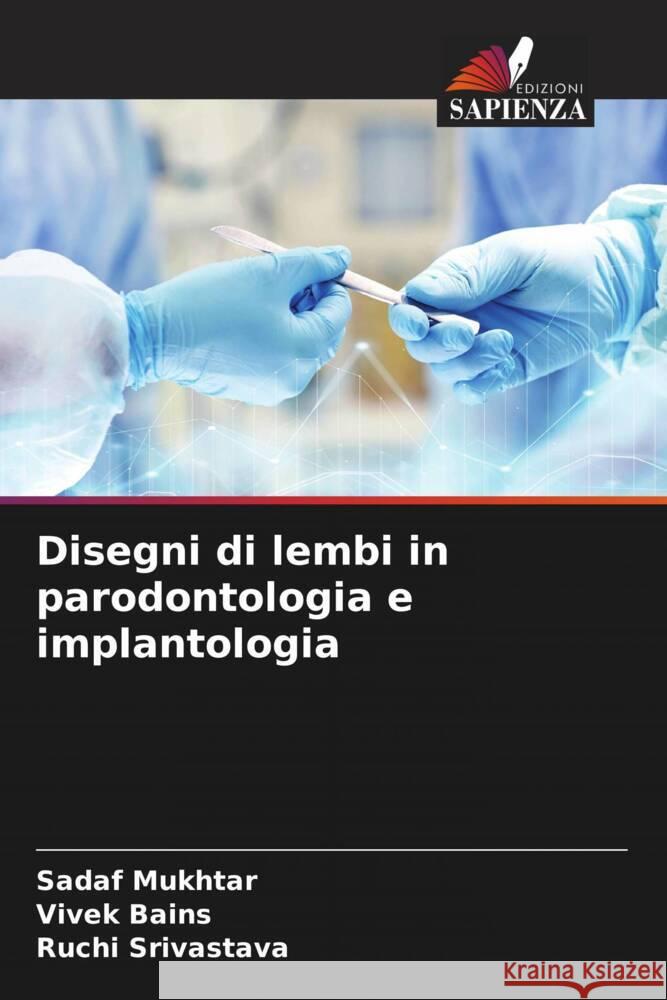 Disegni di lembi in parodontologia e implantologia Mukhtar, Sadaf, Bains, Vivek, Srivastava, Ruchi 9786204531335 Edizioni Sapienza - książka