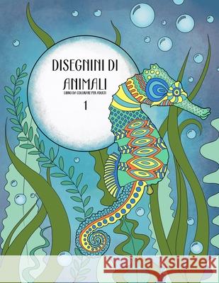 Disegnini di Animali Libro da Colorare per Adulti 1 Nick Snels 9781532832147 Createspace Independent Publishing Platform - książka