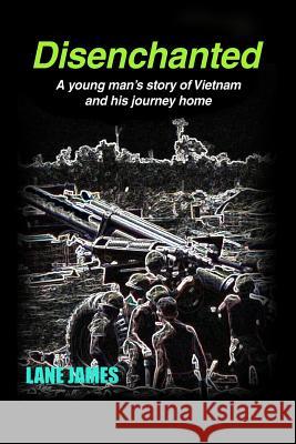 Disenchanted: A young man's story of Vietnam and his journey home Lane James 9781480994980 Dorrance Publishing Co. - książka