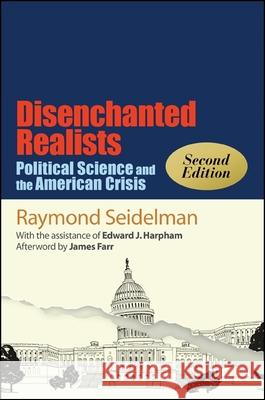 Disenchanted Realists, Second Edition: Political Science and the American Crisis Edward J. Harpham Raymond Seidelman James Farr 9781438455730 State University of New York Press - książka