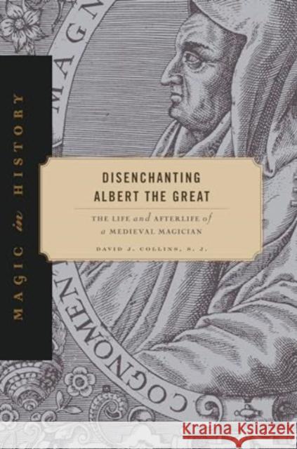 Disenchanting Albert the Great: The Life and Afterlife of a Medieval Magician David J. Collin 9780271097442 Penn State University Press - książka