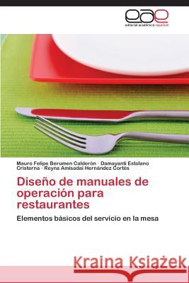 Diseno de Manuales de Operacion Para Restaurantes Berumen Calderon Mauro Felipe            Estolano Cristerna Damayanti             Hernandez Cortes Reyna Amisadai 9783848460588 Editorial Academica Espanola - książka