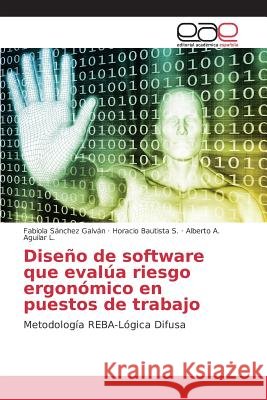 Diseño de software que evalúa riesgo ergonómico en puestos de trabajo Sánchez Galván Fabiola, Bautista S Horacio, Aguilar L Alberto a 9783639734232 Editorial Academica Espanola - książka