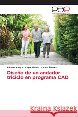 Diseño de un andador triciclo en programa CAD Anaya, Bárbara, Pinedo, Jorge, Alvarez, Carlos 9786209240331 Editorial Académica Española - książka