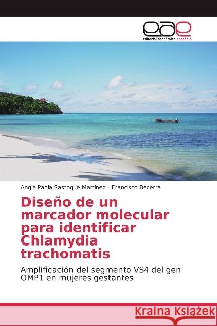 Diseño de un marcador molecular para identificar Chlamydia trachomatis : Amplificación del segmento VS4 del gen OMP1 en mujeres gestantes Sastoque Martínez, Angie Paola; Becerra, Francisco 9783659090738 Editorial Académica Española - książka