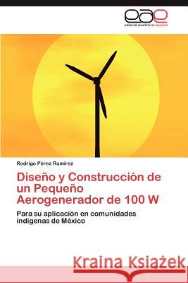 Diseno y Construccion de Un Pequeno Aerogenerador de 100 W Rodrigo P 9783848472314 Editorial Acad Mica Espa Ola - książka