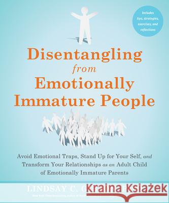 Disentangling from Emotionally Immature People: Avoid Emotional Traps, Stand Up for Your Self, and Transform Your Relationships as an Adult Child of Emotionally Immature Parents Lindsay C Gibson 9781648481512 New Harbinger Publications - książka