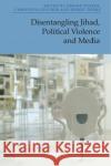 Disentangling Jihad, Political Violence and Media  9781399523790 Edinburgh University Press