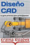 Diseño CAD: La guía práctica para principiantes Wild, M. Eng Johannes 9783949804342 3dtech