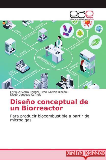 Diseño conceptual de un Biorreactor : Para producir biocombustible a partir de microalgas Sierra Rangel, Enrique; Galvan Rincón, Ivan; Venegas Camelo, Diego 9786200356857 Editorial Académica Española - książka