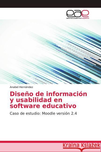 Diseño de información y usabilidad en software educativo : Caso de estudio: Moodle versión 2.4 Hernández, Anabel 9786139405268 Editorial Académica Española - książka