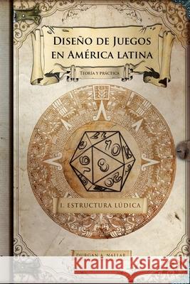 Diseño de juegos en América latina: Estructura lúdica: Game Design paso a paso Nallar, Durgan a. 9781522977681 Createspace Independent Publishing Platform - książka