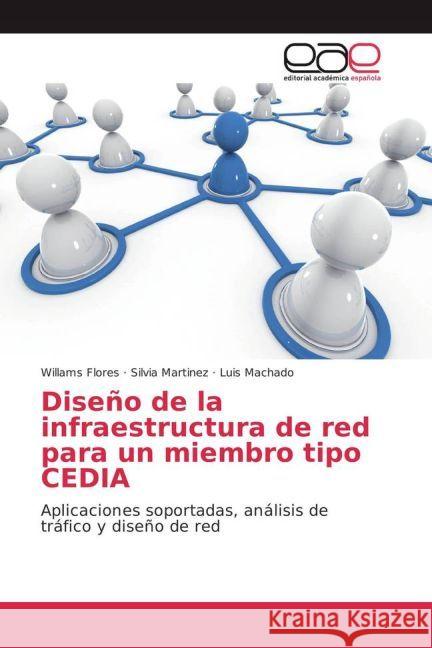 Diseño de la infraestructura de red para un miembro tipo CEDIA : Aplicaciones soportadas, análisis de tráfico y diseño de red Flores, Willams; Martinez, Silvia; Machado, Luis 9783639729986 Editorial Académica Española - książka